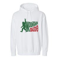 Mountain Dude Funny Bigfoot Sasquatch Hiking Gift Garment-Dyed Fleece Hoodie