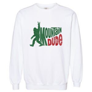 Mountain Dude Funny Bigfoot Sasquatch Hiking Gift Garment-Dyed Sweatshirt