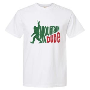 Mountain Dude Funny Bigfoot Sasquatch Hiking Gift Garment-Dyed Heavyweight T-Shirt