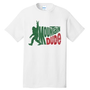 Mountain Dude Funny Bigfoot Sasquatch Hiking Gift Tall T-Shirt