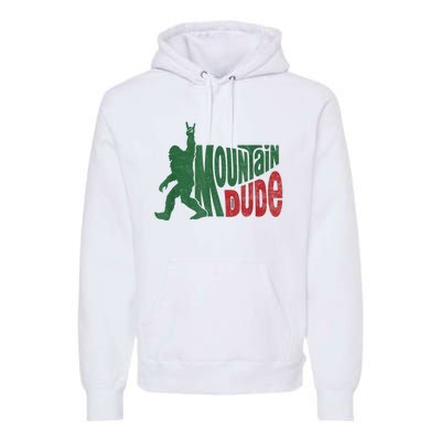 Mountain Dude Funny Bigfoot Sasquatch Hiking Gift Premium Hoodie