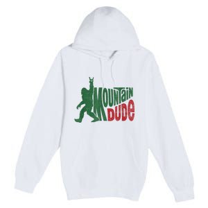 Mountain Dude Funny Bigfoot Sasquatch Hiking Gift Premium Pullover Hoodie