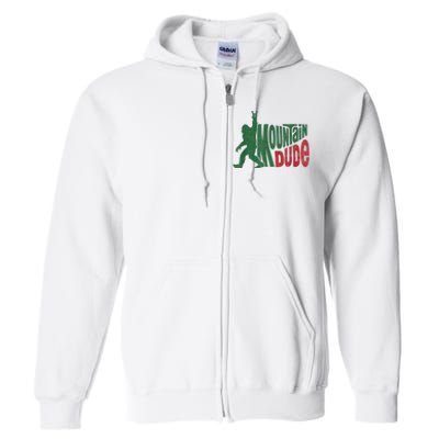 Mountain Dude Funny Bigfoot Sasquatch Hiking Gift Full Zip Hoodie