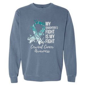 My Daughter’s Fight Is My Fight Cervical Cancer Awareness Garment-Dyed Sweatshirt