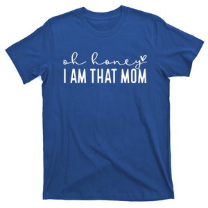 MotherS Day Funny Gift Oh Honey I Am That Mom Mom Cute Gift T-Shirt