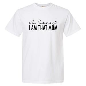 MotherS Day Funny Gift Oh Honey I Am That Mom Mom Cute Gift Garment-Dyed Heavyweight T-Shirt