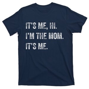 Mothers Day Funny Its Me Hi Im The Mom Its Me T-Shirt