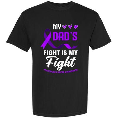 My Dads Fight Is My Fight Testicular Cancer Awareness Garment-Dyed Heavyweight T-Shirt