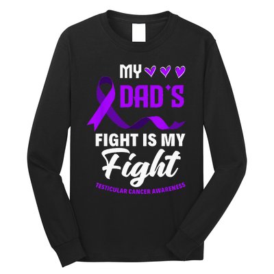 My Dads Fight Is My Fight Testicular Cancer Awareness Long Sleeve Shirt