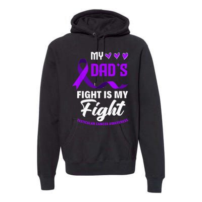 My Dads Fight Is My Fight Testicular Cancer Awareness Premium Hoodie