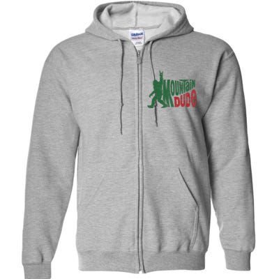 Mountain Dude Funny Bigfoot Sasquatch Full Zip Hoodie