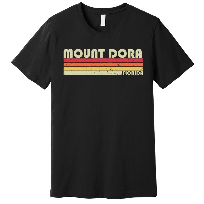 Mount Dora Fl Florida Funny City Home Roots Gift Retro 80s Premium T-Shirt