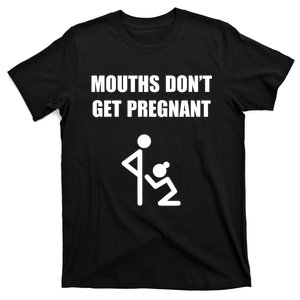 Mouths DonT Get Pregnant T-Shirt