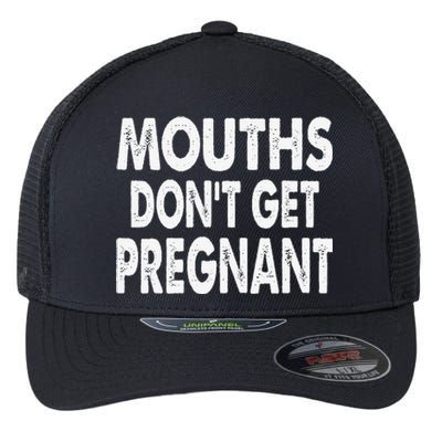 Mouths DonT Get Pregnant Retro Flexfit Unipanel Trucker Cap