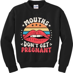 Mouths DonT Get Pregnant Inappropriate Humor Jokes Gift Kids Sweatshirt