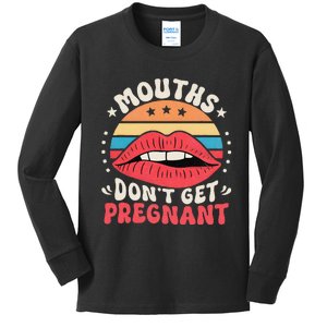 Mouths DonT Get Pregnant Inappropriate Humor Jokes Gift Kids Long Sleeve Shirt