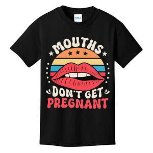 Mouths DonT Get Pregnant Inappropriate Humor Jokes Gift Kids T-Shirt