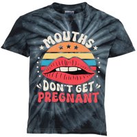 Mouths DonT Get Pregnant Inappropriate Humor Jokes Gift Kids Tie-Dye T-Shirt