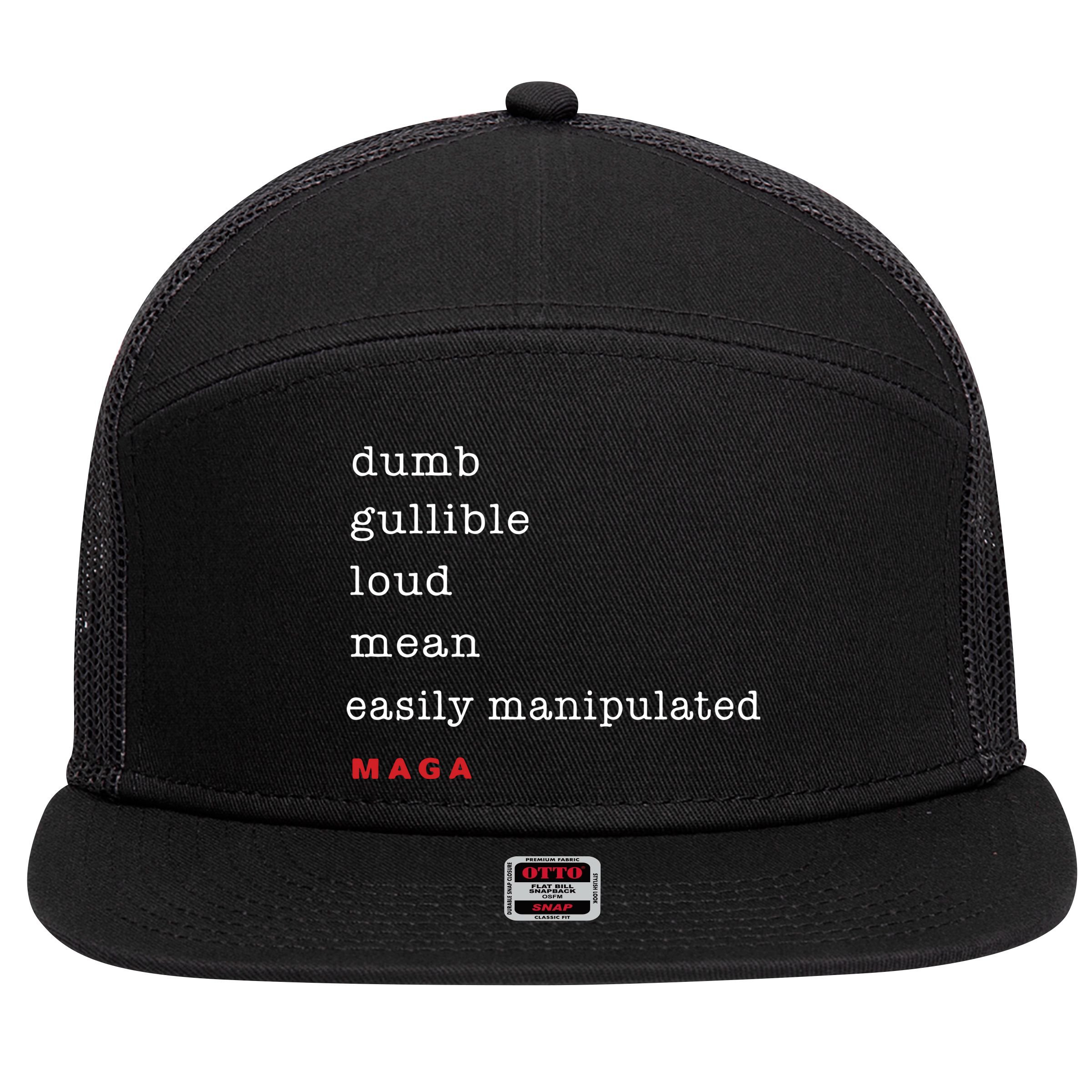 Maga Dumb Gullible Loud Mean Easily Manipulated 7 Panel Mesh Trucker Snapback Hat