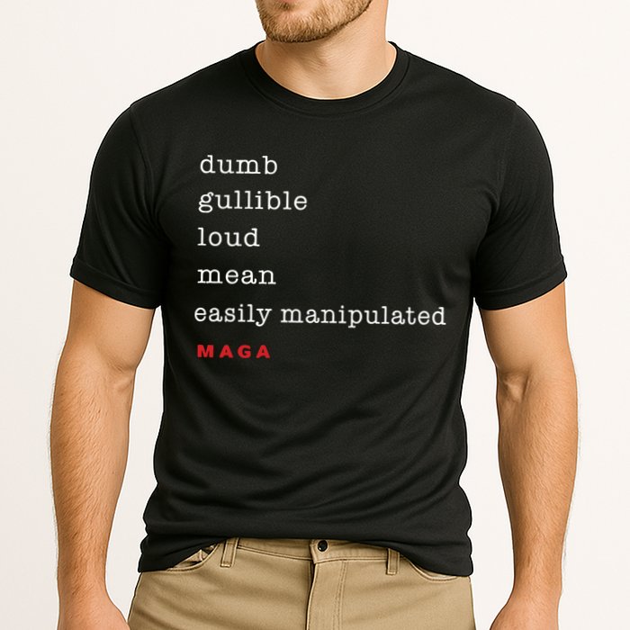 Maga Dumb Gullible Loud Mean Easily Manipulated Performance Shirt