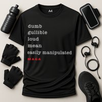 Maga Dumb Gullible Loud Mean Easily Manipulated Performance Shirt