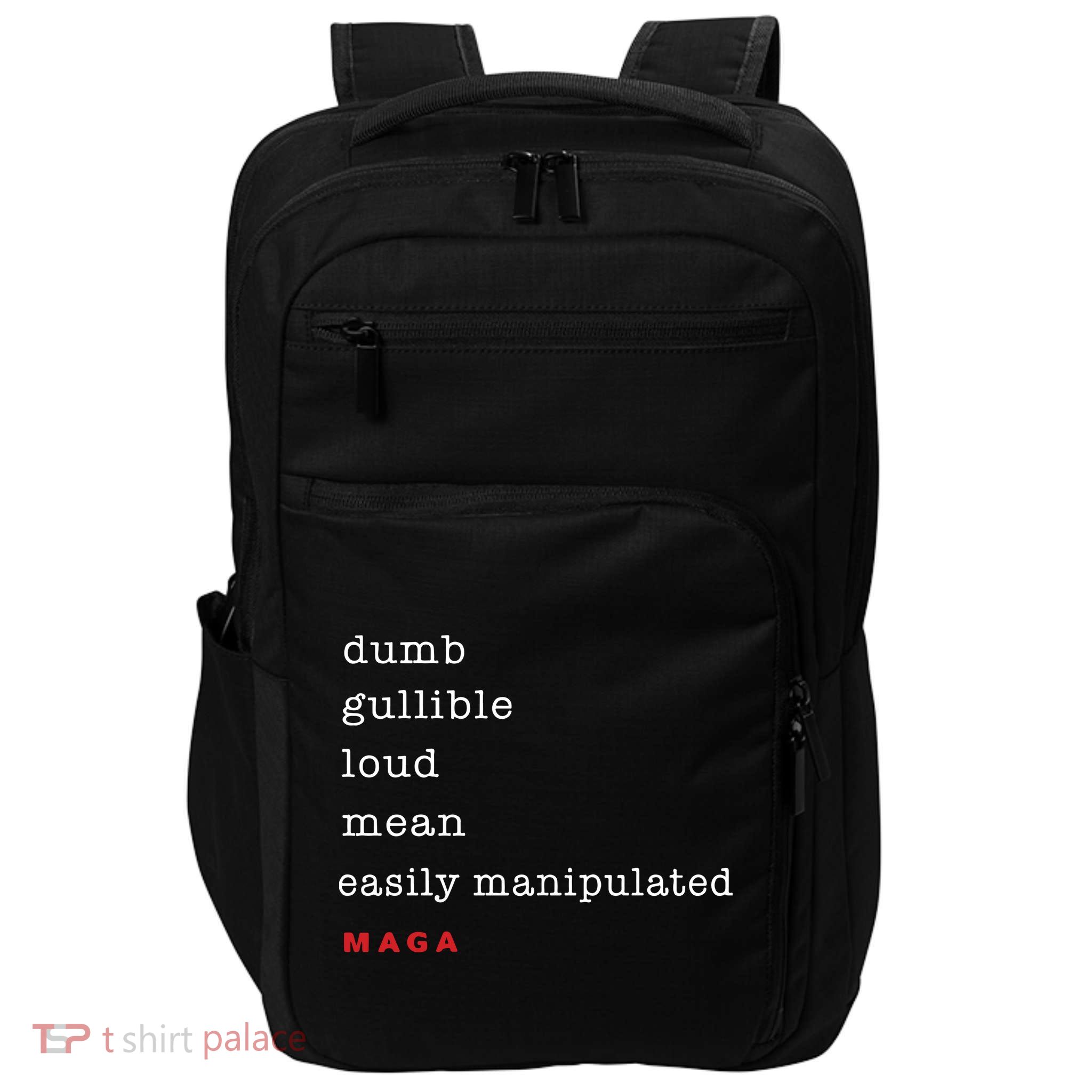 Maga Dumb Gullible Loud Mean Easily Manipulated Impact Tech Backpack