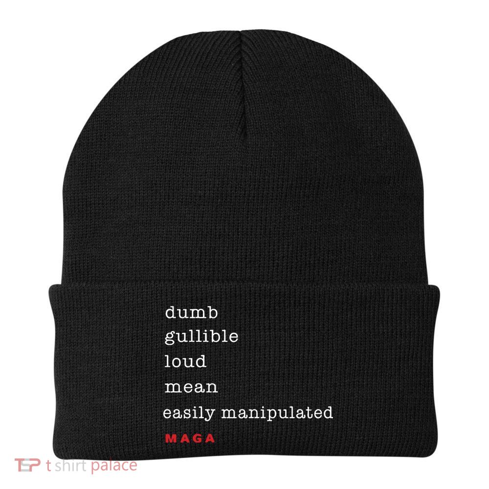 Maga Dumb Gullible Loud Mean Easily Manipulated Beanie