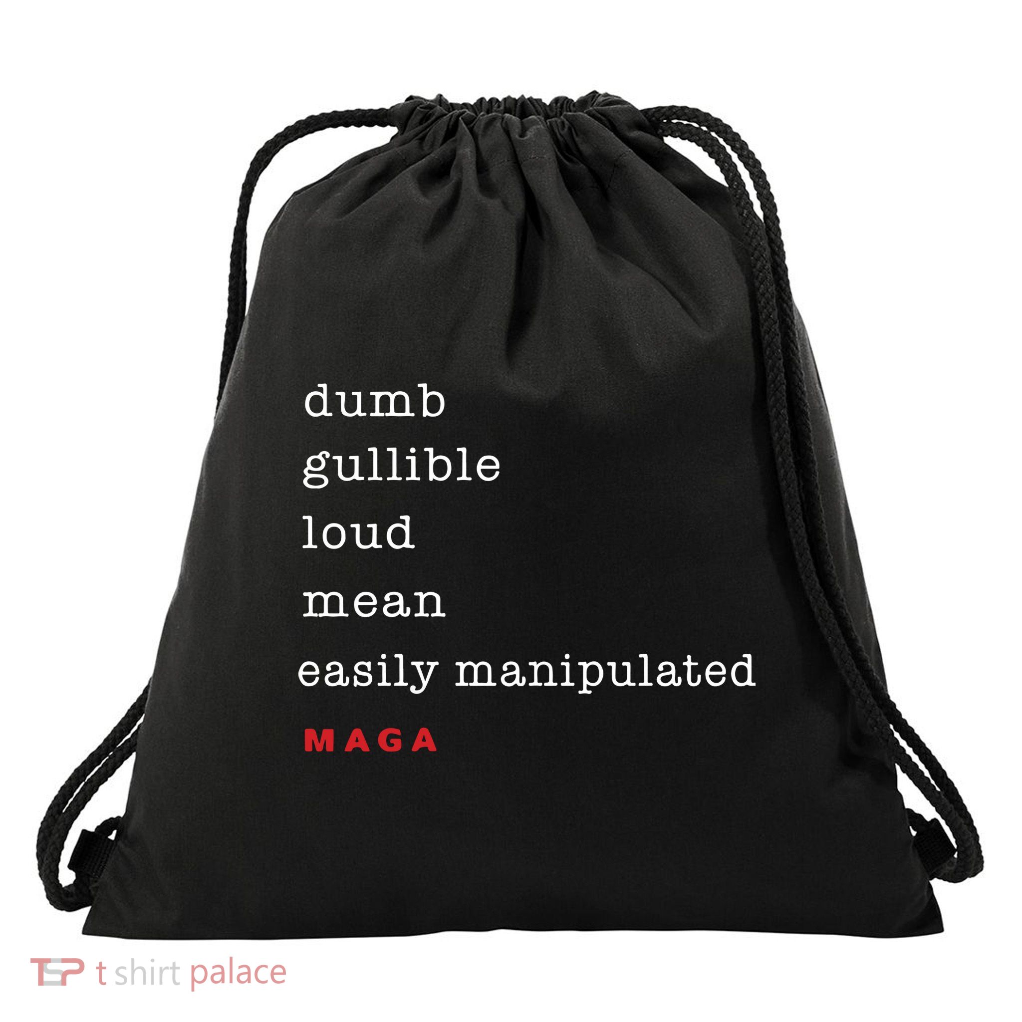Maga Dumb Gullible Loud Mean Easily Manipulated Drawstring Bag