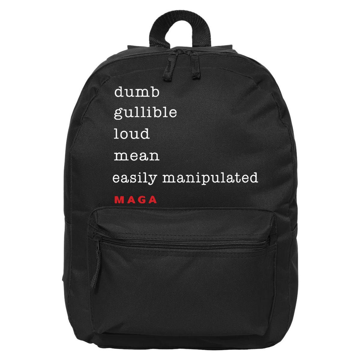 Maga Dumb Gullible Loud Mean Easily Manipulated 16 in Basic Backpack