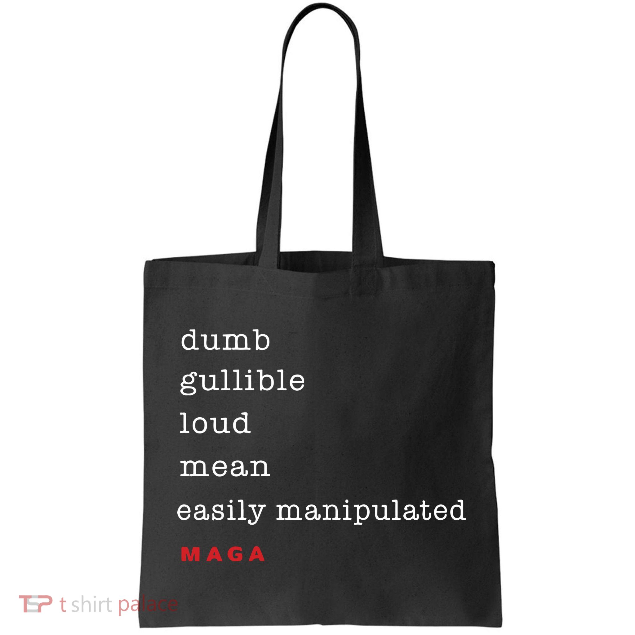 Maga Dumb Gullible Loud Mean Easily Manipulated Bag