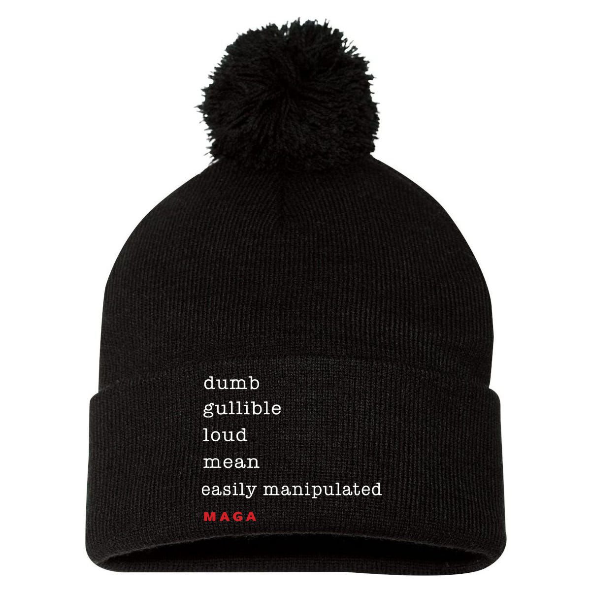 Maga Dumb Gullible Loud Mean Easily Manipulated Pom Pom 12in Knit Beanie