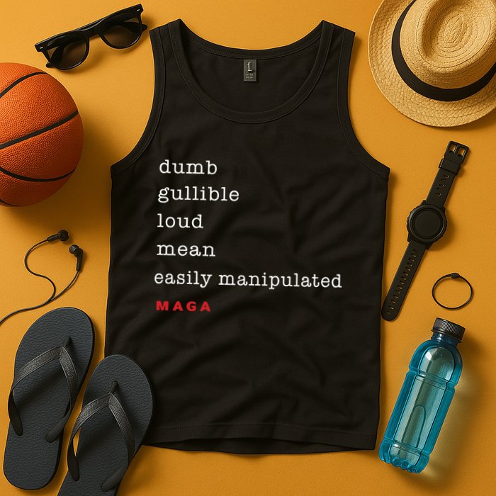 Maga Dumb Gullible Loud Mean Easily Manipulated Tank Top