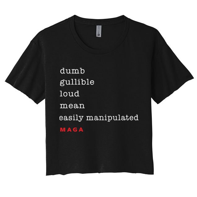 Maga Dumb Gullible Loud Mean Easily Manipulated Crop Top