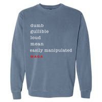 Maga Dumb Gullible Loud Mean Easily Manipulated Garment-Dyed Sweatshirt