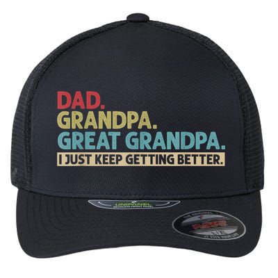 M.ens Dad Grandpa Great Grandpa I Just Keep Getting Better Flexfit Unipanel Trucker Cap
