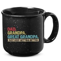 M.ens Dad Grandpa Great Grandpa I Just Keep Getting Better 15oz Campfire Ceramic Mug