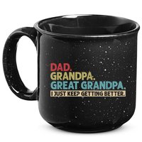 M.ens Dad Grandpa Great Grandpa I Just Keep Getting Better 15oz Campfire Ceramic Mug
