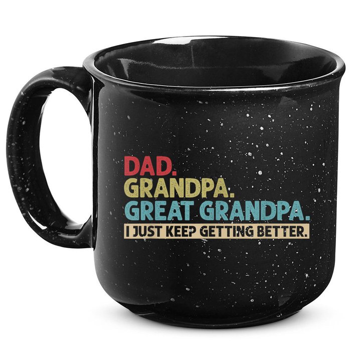 M.ens Dad Grandpa Great Grandpa I Just Keep Getting Better 15oz Campfire Ceramic Mug