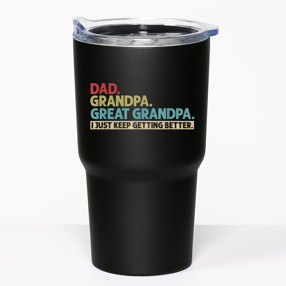 M.ens Dad Grandpa Great Grandpa I Just Keep Getting Better Tumbler