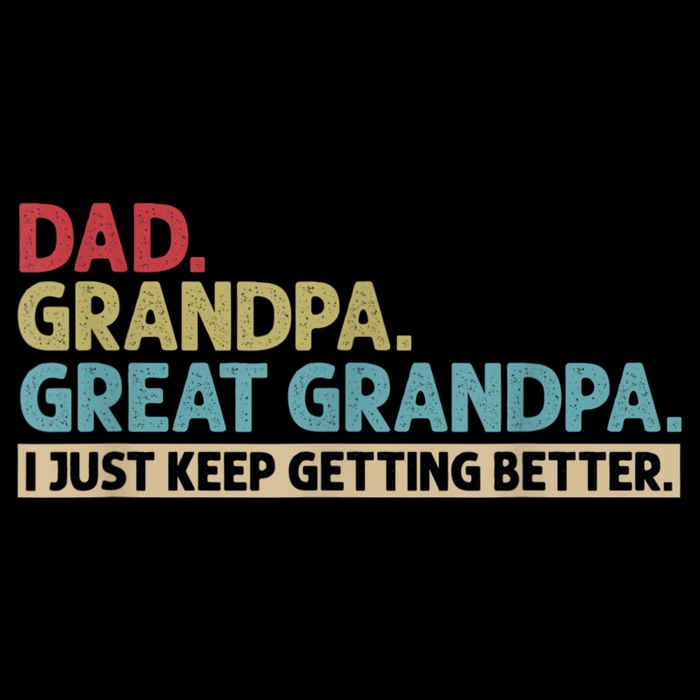 M.ens Dad Grandpa Great Grandpa I Just Keep Getting Better PosiCharge Competitor Tank