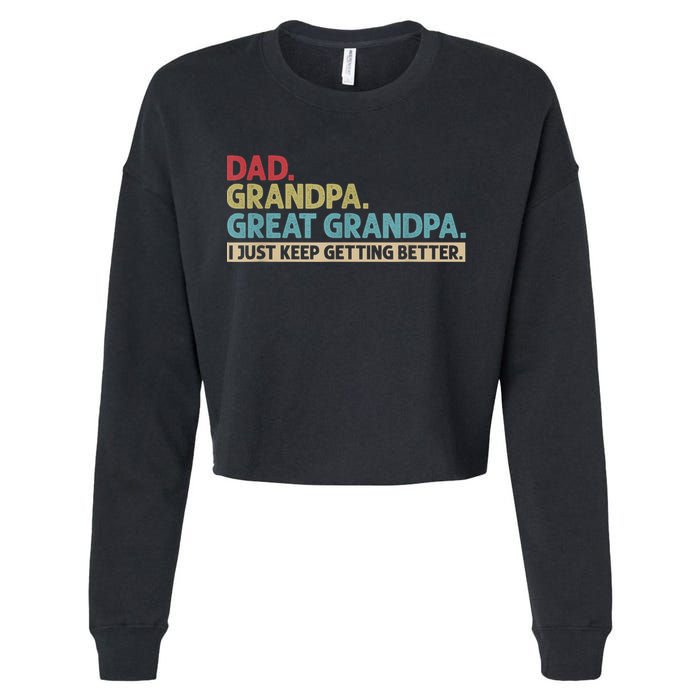 M.ens Dad Grandpa Great Grandpa I Just Keep Getting Better Cropped Pullover Crew