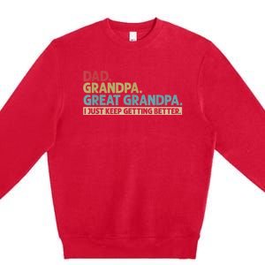 M.ens Dad Grandpa Great Grandpa I Just Keep Getting Better Premium Crewneck Sweatshirt