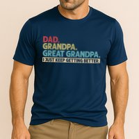 M.ens Dad Grandpa Great Grandpa I Just Keep Getting Better Performance Shirt