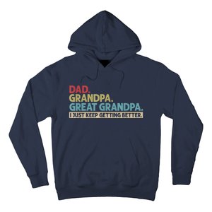 M.ens Dad Grandpa Great Grandpa I Just Keep Getting Better Hoodie