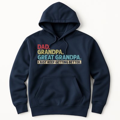 M.ens Dad Grandpa Great Grandpa I Just Keep Getting Better Hoodie