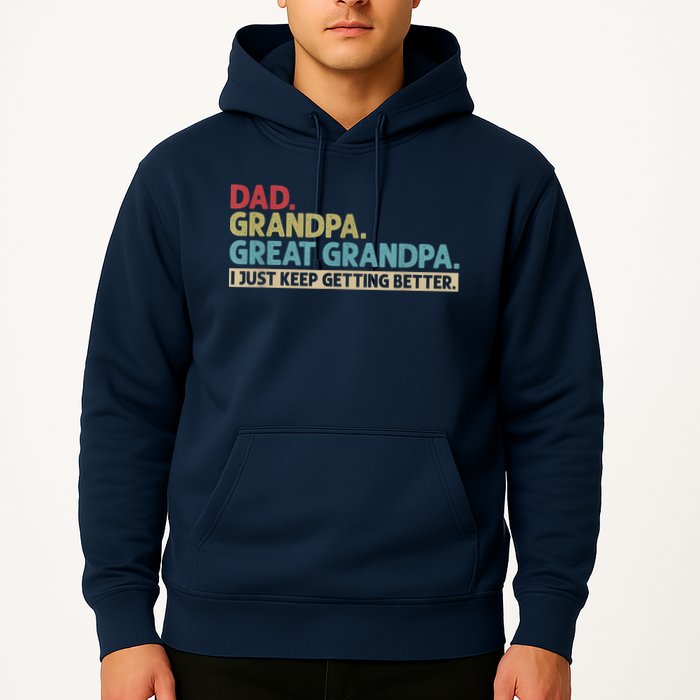 M.ens Dad Grandpa Great Grandpa I Just Keep Getting Better Hoodie