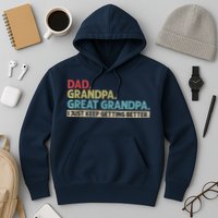 M.ens Dad Grandpa Great Grandpa I Just Keep Getting Better Hoodie