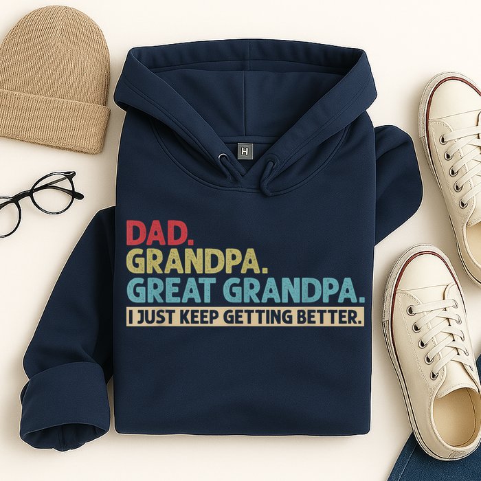 M.ens Dad Grandpa Great Grandpa I Just Keep Getting Better Hoodie