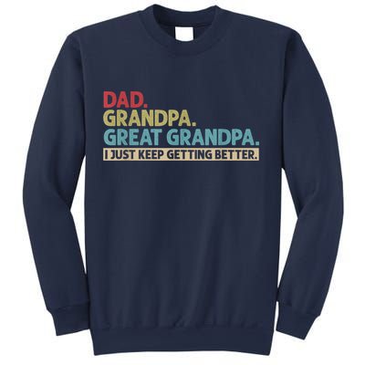 M.ens Dad Grandpa Great Grandpa I Just Keep Getting Better Sweatshirt
