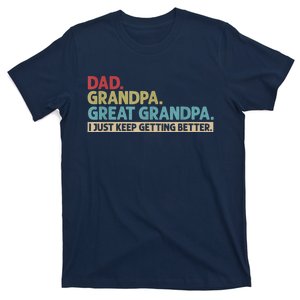 M.ens Dad Grandpa Great Grandpa I Just Keep Getting Better T-Shirt